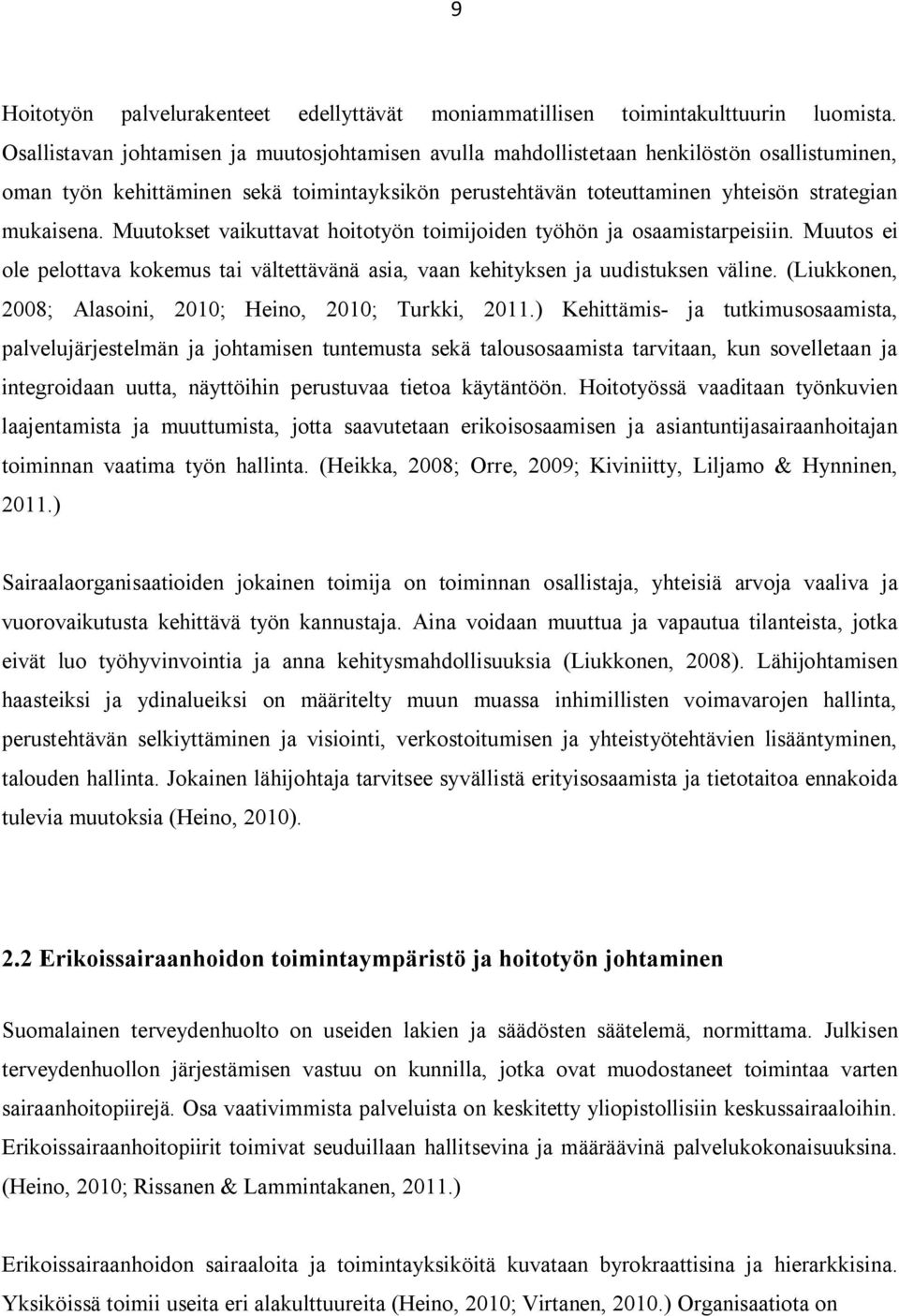 Muutokset vaikuttavat hoitotyön toimijoiden työhön ja osaamistarpeisiin. Muutos ei ole pelottava kokemus tai vältettävänä asia, vaan kehityksen ja uudistuksen väline.