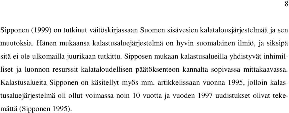 Sipposen mukaan kalastusalueilla yhdistyvät inhimilliset ja luonnon resurssit kalataloudellisen päätöksenteon kannalta sopivassa mittakaavassa.