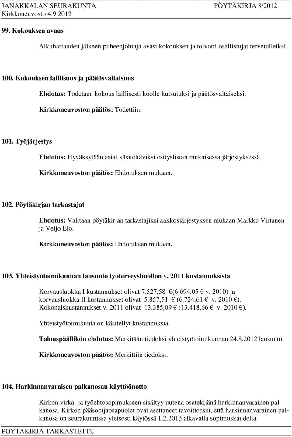 Työjärjestys Ehdotus: Hyväksytään asiat käsiteltäviksi esityslistan mukaisessa järjestyksessä. 102.