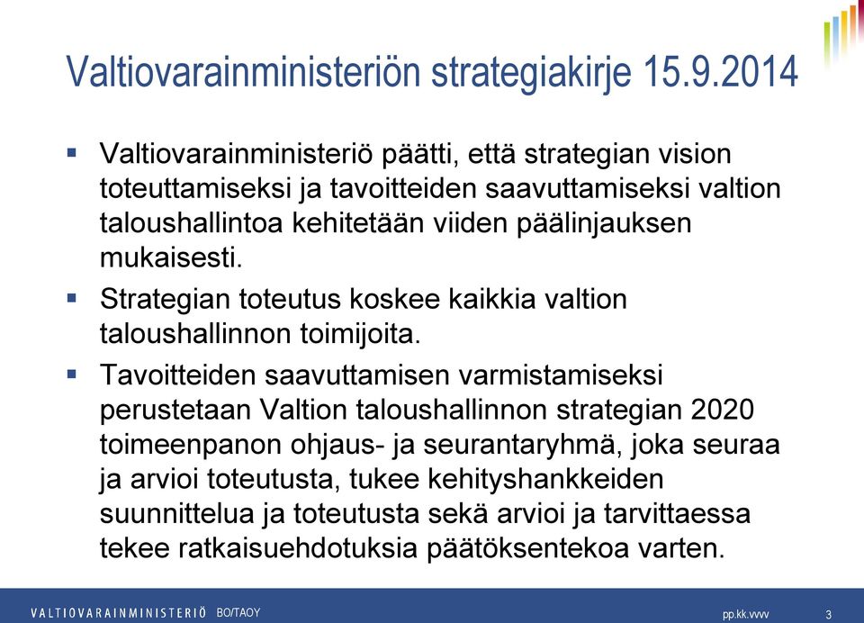 päälinjauksen mukaisesti. Strategian toteutus koskee kaikkia valtion taloushallinnon toimijoita.