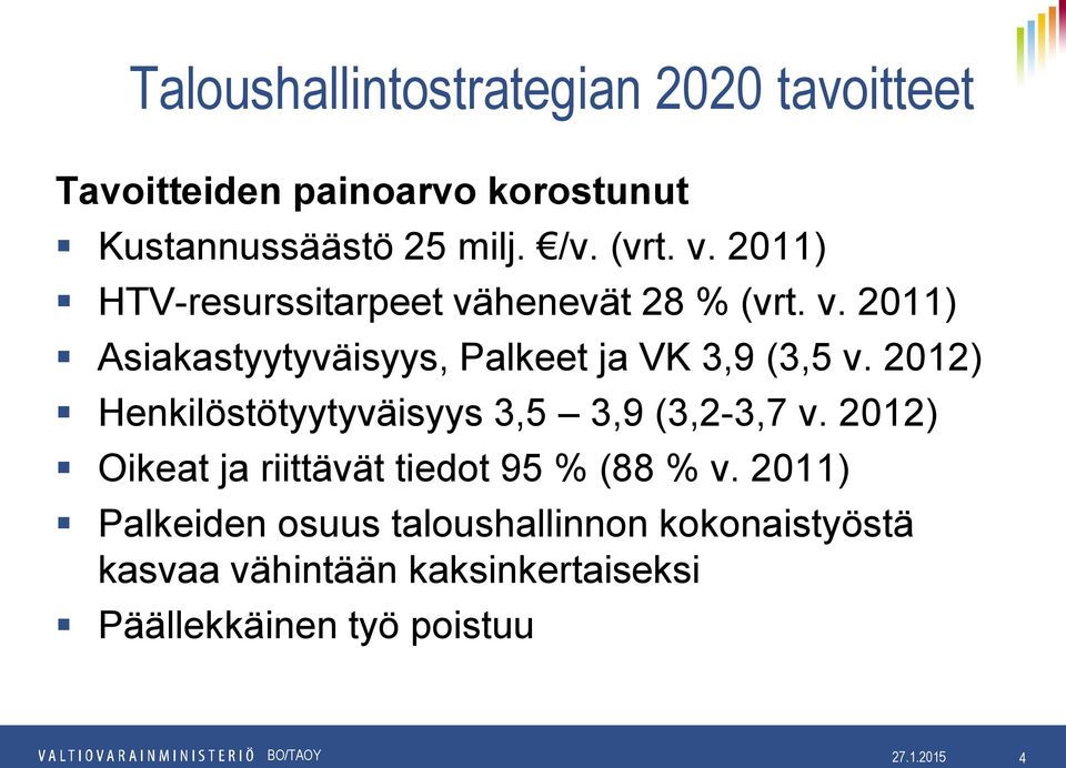 2012) Henkilöstötyytyväisyys 3,5 3,9 (3,2-3,7 v. 2012) Oikeat ja riittävät tiedot 95 % (88 % v.