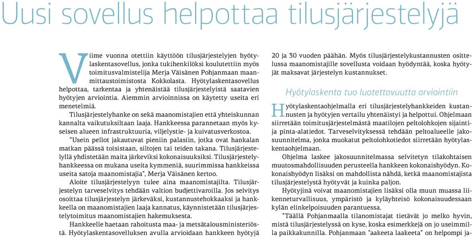 Aiemmin arvioinnissa on käytetty useita eri menetelmiä. Tilusjärjestelyhanke on sekä maanomistajien että yhteiskunnan kannalta vaikutuksiltaan laaja.