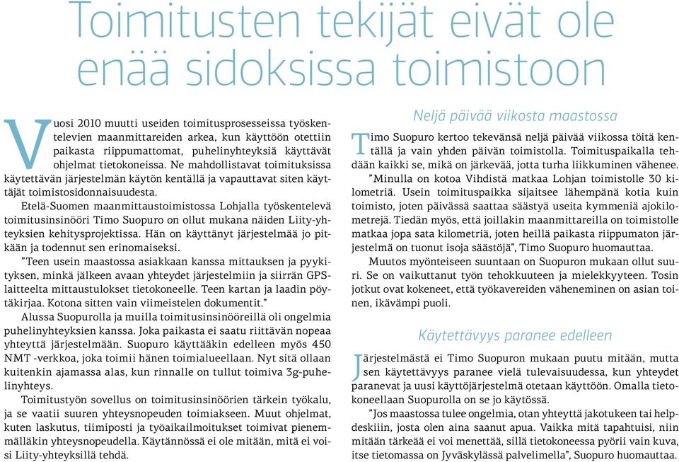 Etelä-Suomen maanmittaustoimistossa Lohjalla työskentelevä toimitusinsinööri Timo Suopuro on ollut mukana näiden Liity-yhteyksien kehitysprojektissa.