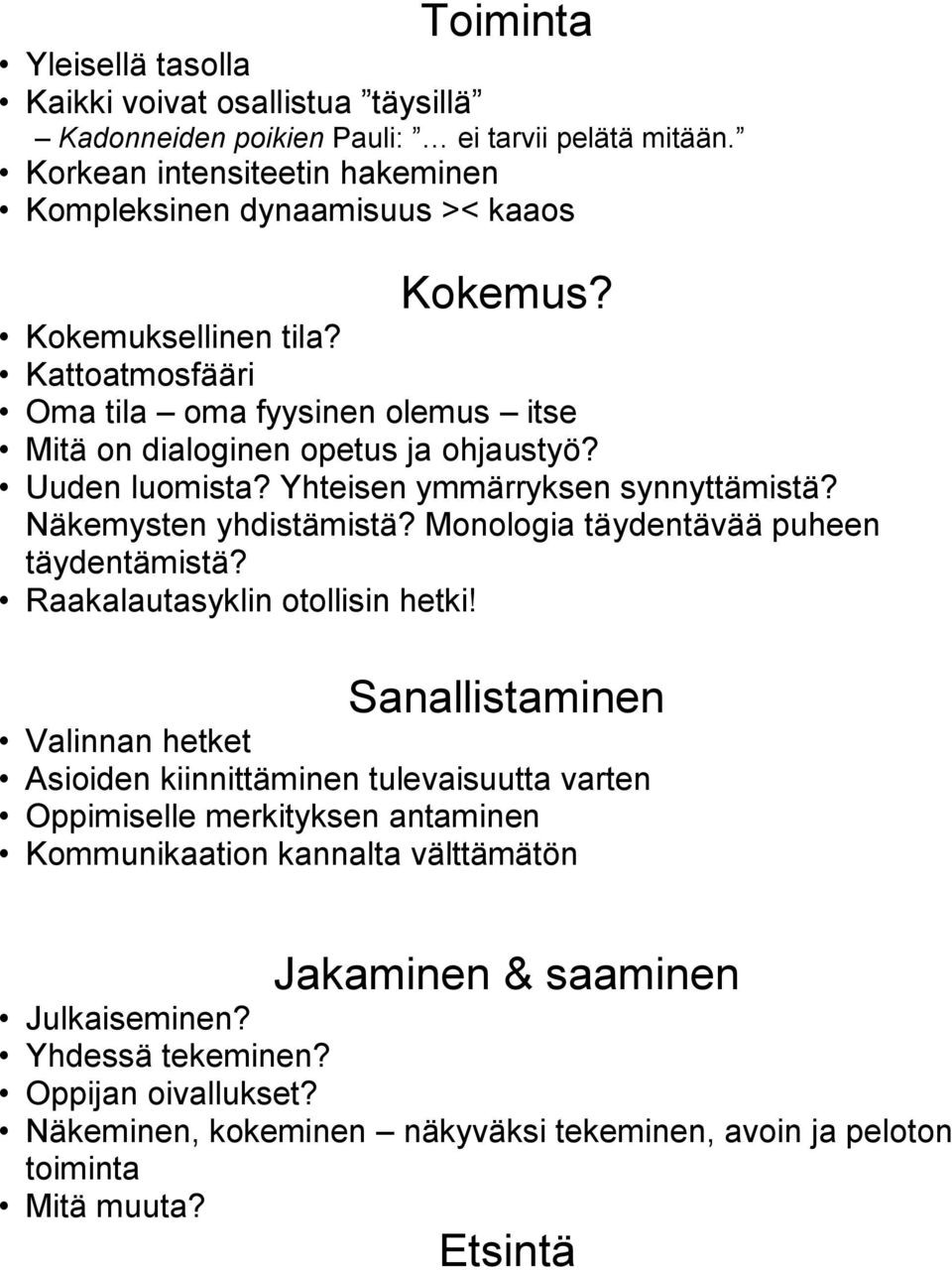 Monologia täydentävää puheen täydentämistä? Raakalautasyklin otollisin hetki!