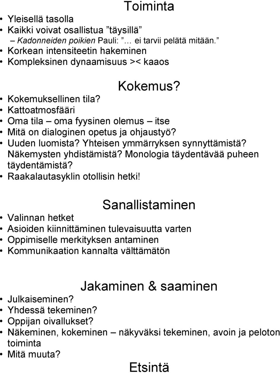 Monologia täydentävää puheen täydentämistä? Raakalautasyklin otollisin hetki!