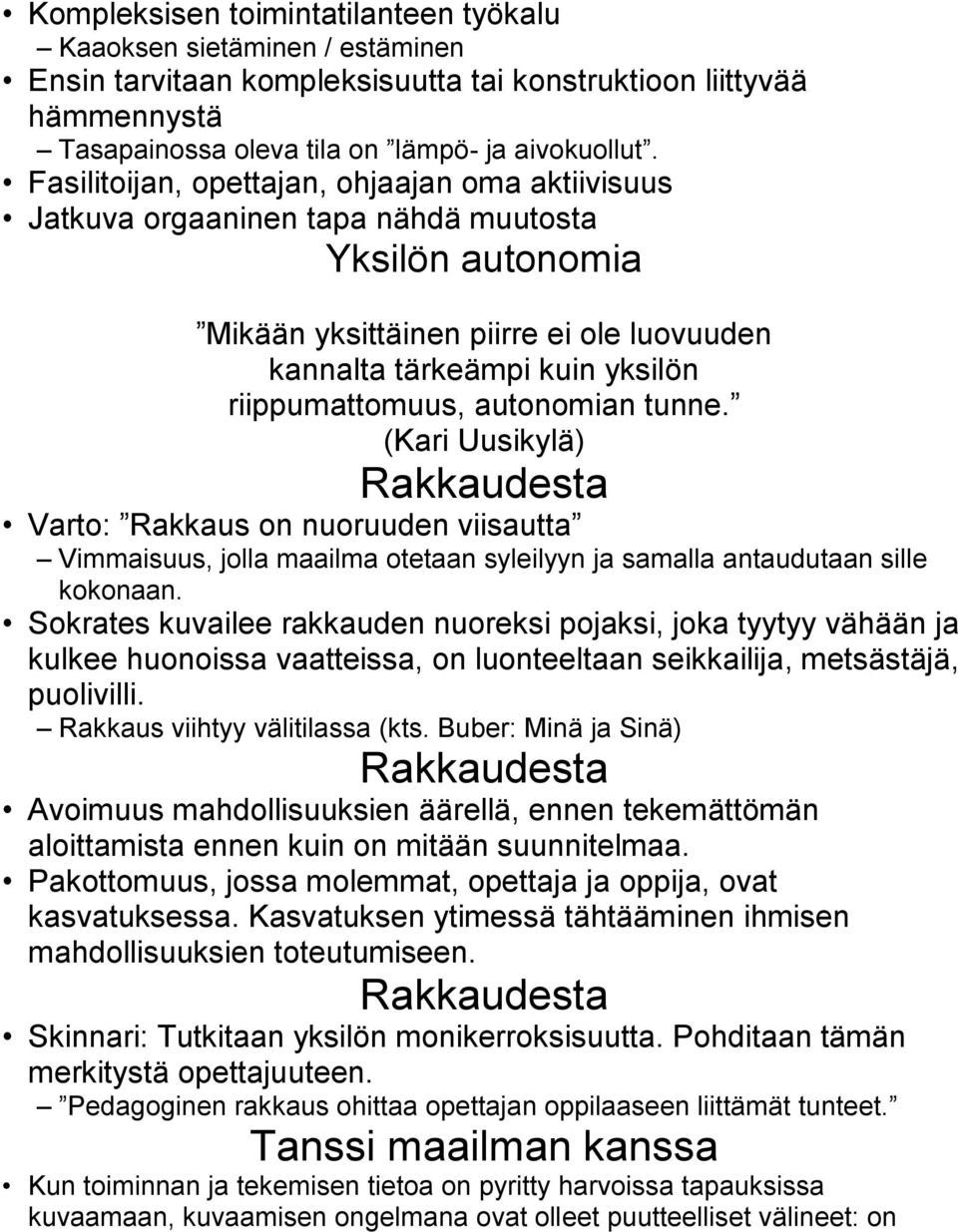 autonomian tunne. (Kari Uusikylä) Varto: Rakkaus on nuoruuden viisautta Vimmaisuus, jolla maailma otetaan syleilyyn ja samalla antaudutaan sille kokonaan.