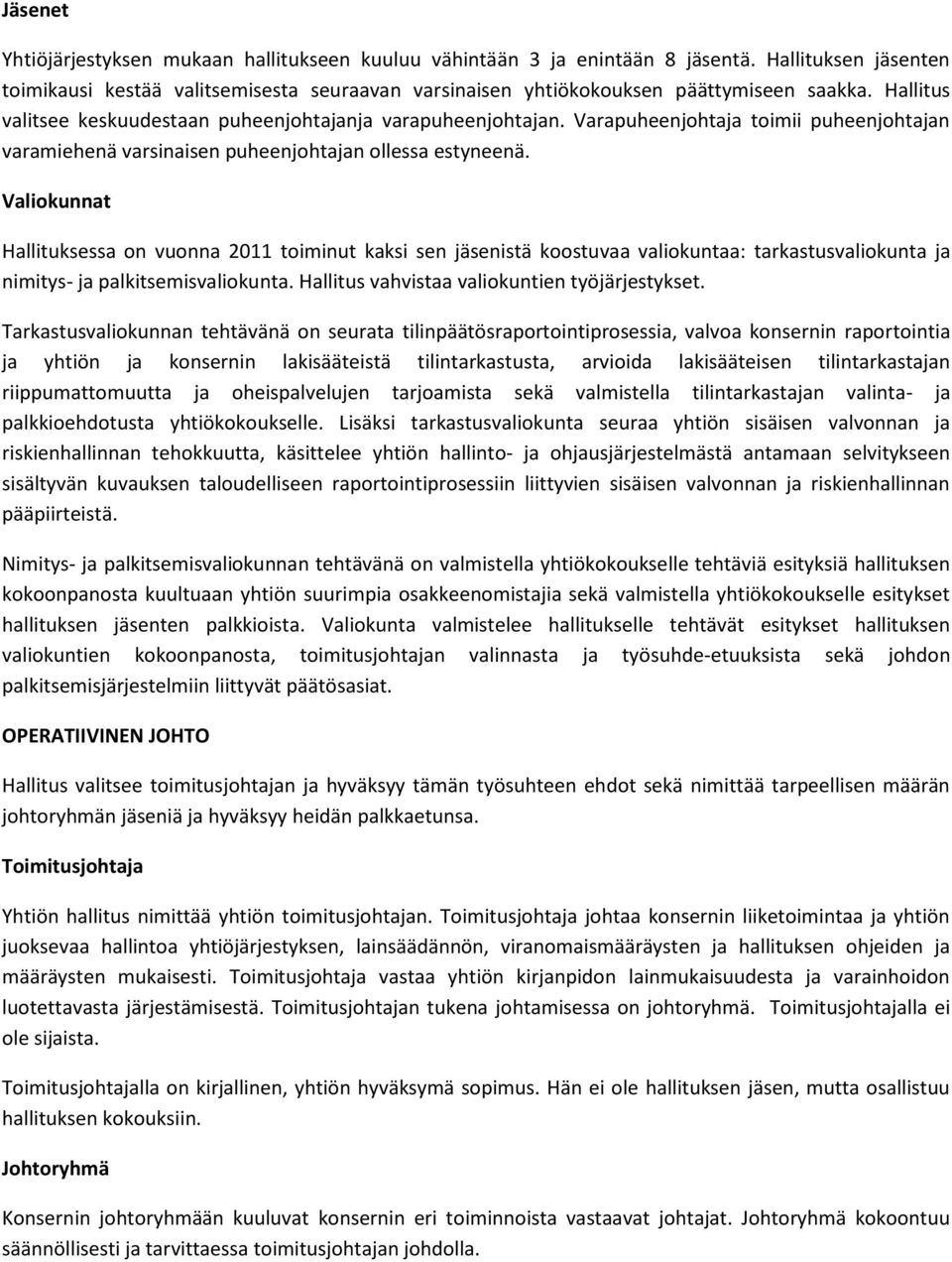 Valiokunnat Hallituksessa on vuonna 2011 toiminut kaksi sen jäsenistä koostuvaa valiokuntaa: tarkastusvaliokunta ja nimitys- ja palkitsemisvaliokunta. Hallitus vahvistaa valiokuntien työjärjestykset.