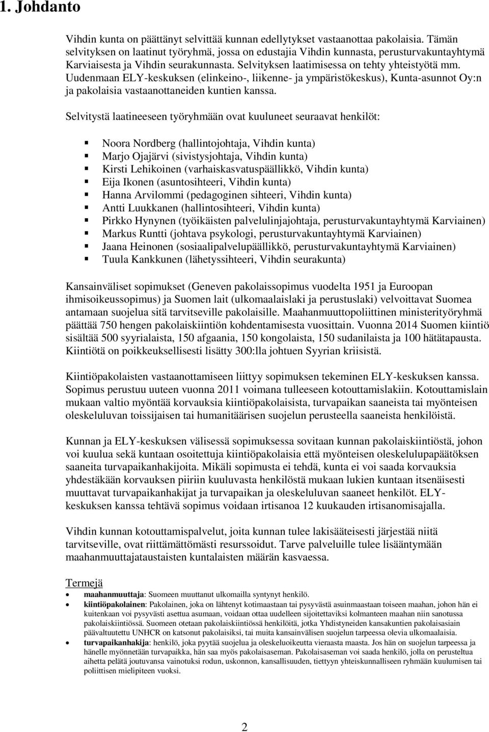 Uudenmaan ELY-keskuksen (elinkeino-, liikenne- ja ympäristökeskus), Kunta-asunnot Oy:n ja pakolaisia vastaanottaneiden kuntien kanssa.