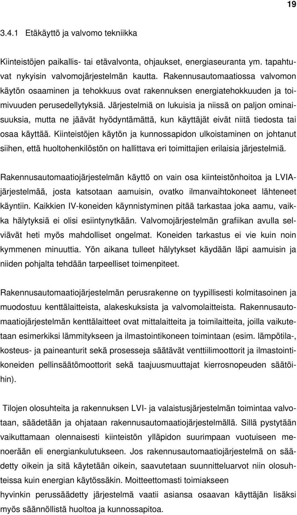 Järjestelmiä on lukuisia ja niissä on paljon ominaisuuksia, mutta ne jäävät hyödyntämättä, kun käyttäjät eivät niitä tiedosta tai osaa käyttää.