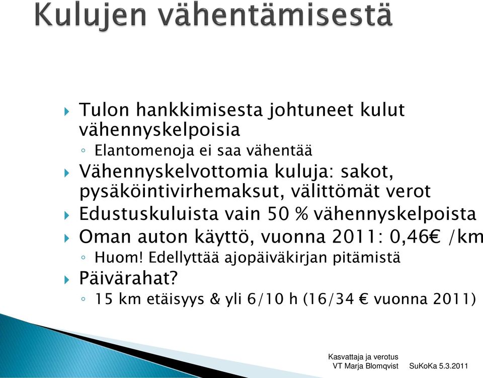 Edustuskuluista vain 50 % vähennyskelpoista Oman auton käyttö, vuonna 2011: 0,46 /km