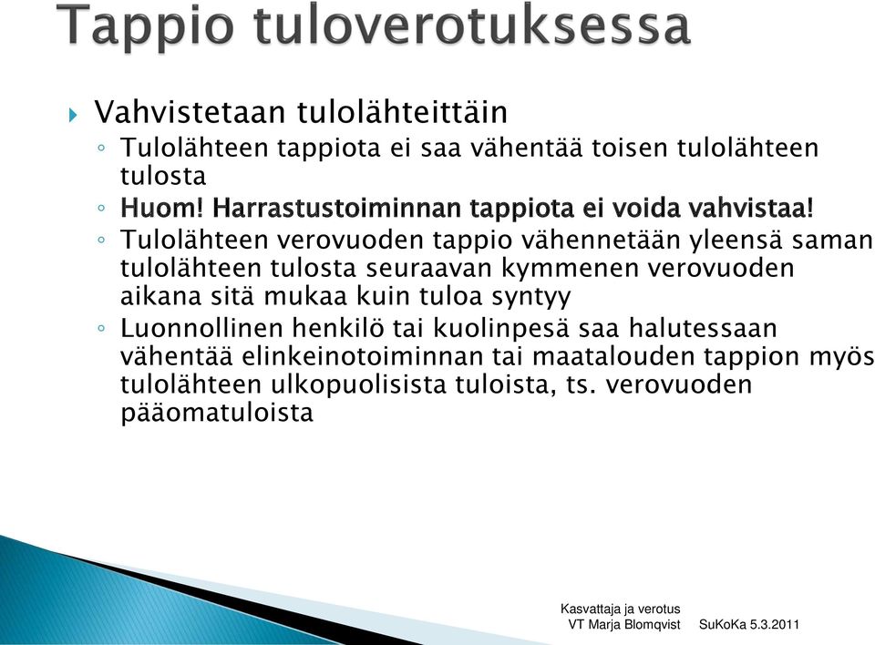 Tulolähteen verovuoden tappio vähennetään yleensä saman tulolähteen tulosta seuraavan kymmenen verovuoden aikana