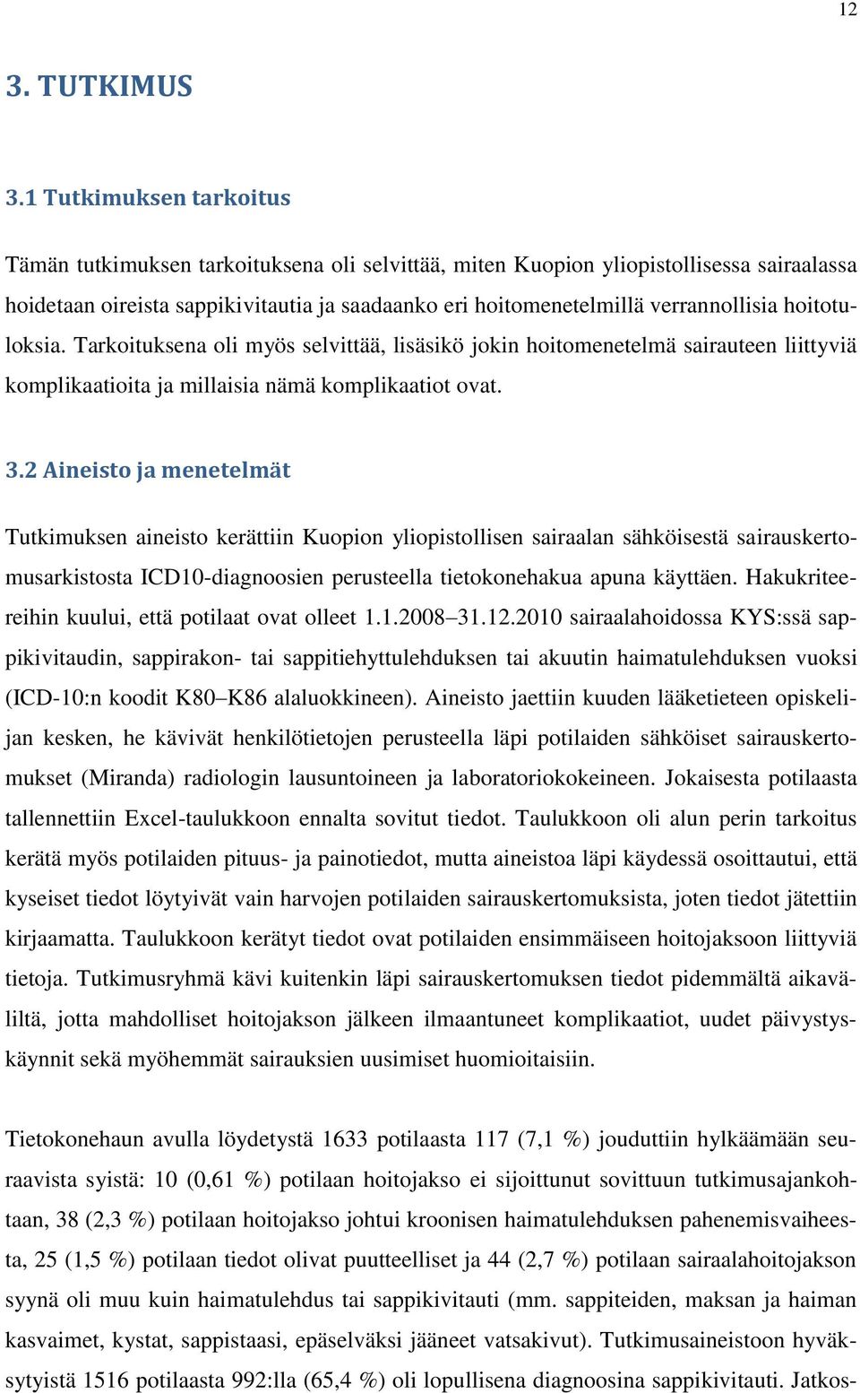 hoitotuloksia. Tarkoituksena oli myös selvittää, lisäsikö jokin hoitomenetelmä sairauteen liittyviä komplikaatioita ja millaisia nämä komplikaatiot ovat. 3.