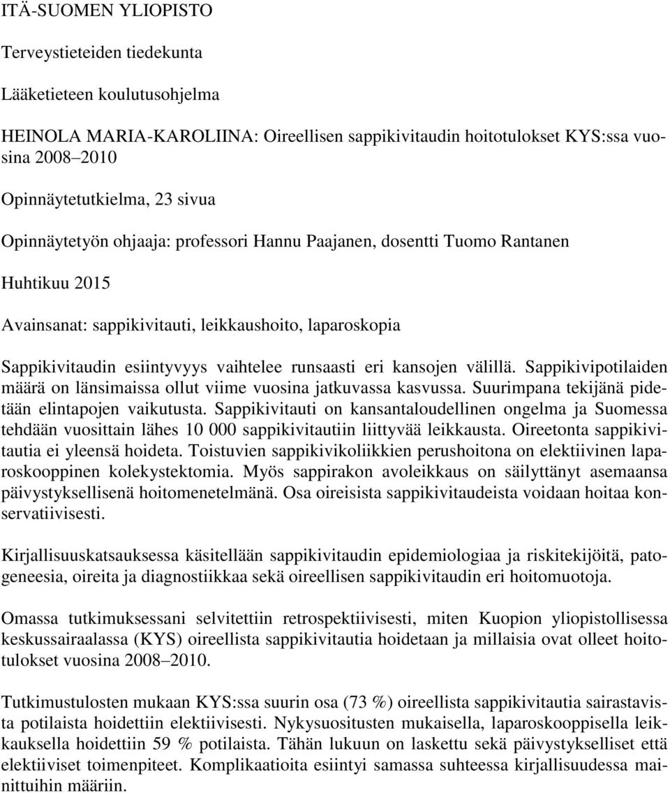 kansojen välillä. Sappikivipotilaiden määrä on länsimaissa ollut viime vuosina jatkuvassa kasvussa. Suurimpana tekijänä pidetään elintapojen vaikutusta.