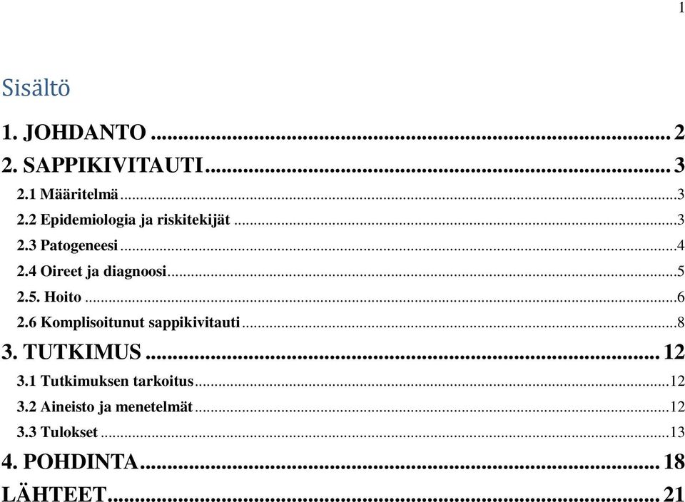 6 Komplisoitunut sappikivitauti...8 3. TUTKIMUS... 12 3.1 Tutkimuksen tarkoitus... 12 3.2 Aineisto ja menetelmät.