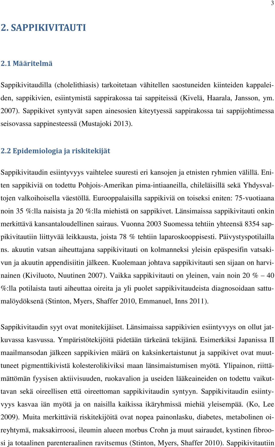 2007). Sappikivet syntyvät sapen ainesosien kiteytyessä sappirakossa tai sappijohtimessa seisovassa sappinesteessä (Mustajoki 20