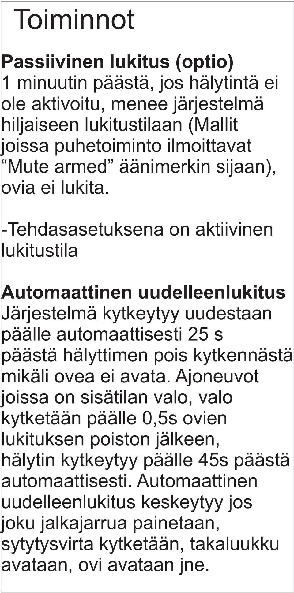 -Tehdasasetuksena on aktiivinen lukitustila Automaattinen uudelleenlukitus Järjestelmä kytkeytyy uudestaan päälle automaattisesti 25 s päästä hälyttimen pois kytkennästä