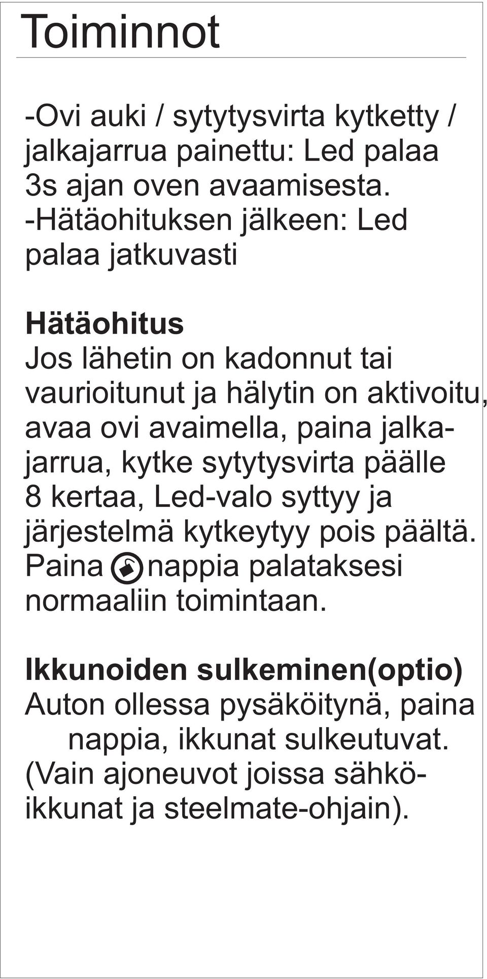 avaimella, paina jalkajarrua, kytke sytytysvirta päälle 8 kertaa, Led-valo syttyy ja järjestelmä kytkeytyy pois päältä.