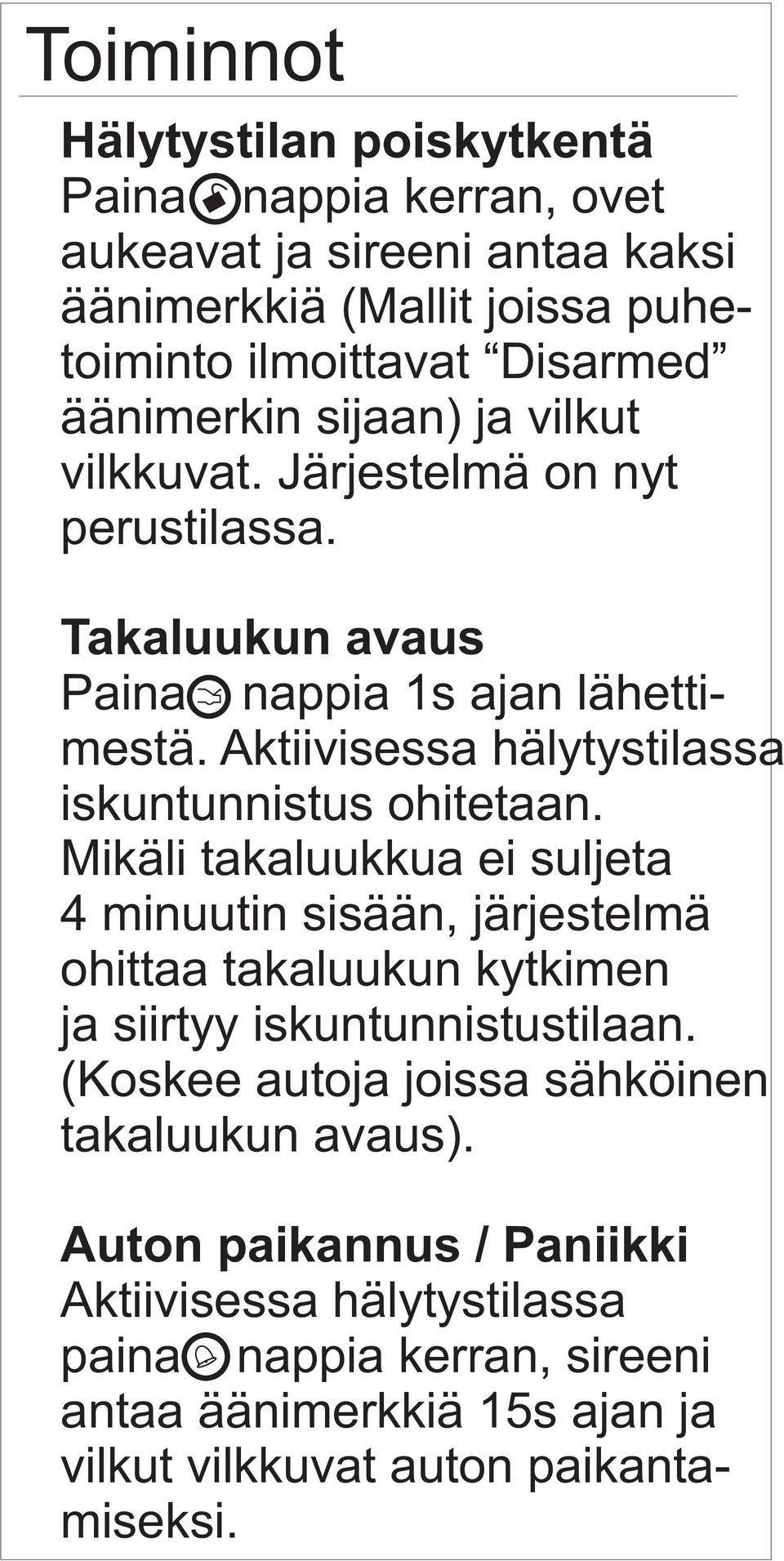 Aktiivisessa hälytystilassa iskuntunnistus ohitetaan.