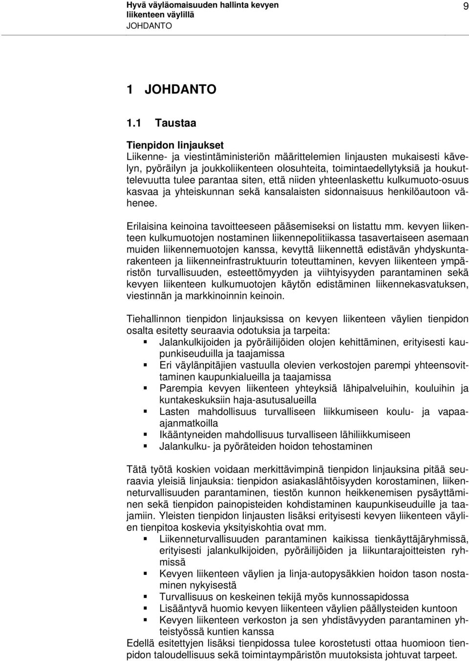 tulee parantaa siten, että niiden yhteenlaskettu kulkumuoto-osuus kasvaa ja yhteiskunnan sekä kansalaisten sidonnaisuus henkilöautoon vähenee.