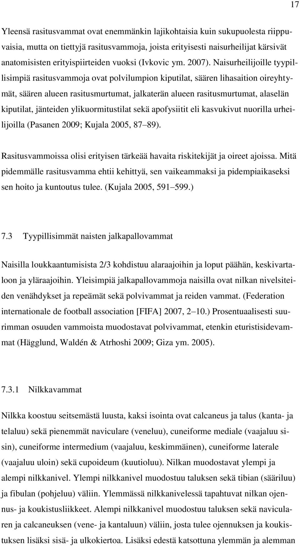 Naisurheilijoille tyypillisimpiä rasitusvammoja ovat polvilumpion kiputilat, säären lihasaition oireyhtymät, säären alueen rasitusmurtumat, jalkaterän alueen rasitusmurtumat, alaselän kiputilat,