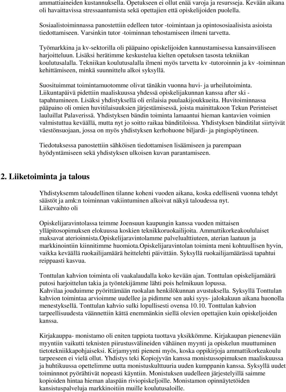 Työmarkkina ja kv-sektorilla oli pääpaino opiskelijoiden kannustamisessa kansainväliseen harjoitteluun. Lisäksi herätimme keskustelua kielten opetuksen tasosta tekniikan koulutusalalla.