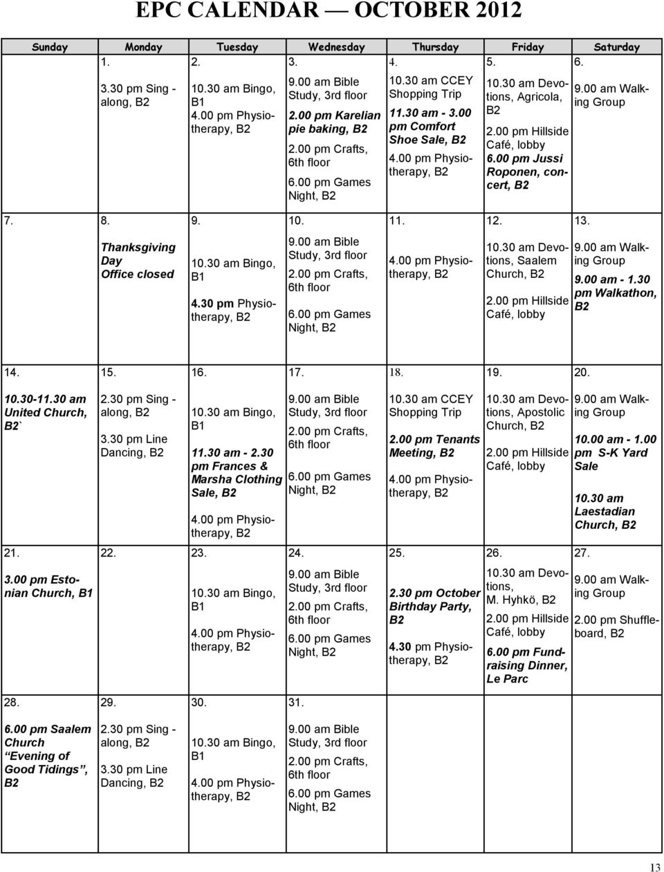 00 pm Hillside Café, lobby 6.00 pm Jussi Roponen, concert, 9.00 am Walking Group 7. 8. 9. 10. 11. 12. 13. Thanksgiving Day Office closed 10.30 am Bingo, B1 4.30 pm Physiotherapy, 9.