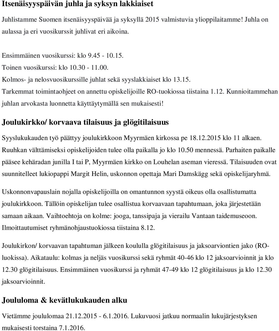 12. Kunnioitammehan juhlan arvokasta luonnetta käyttäytymällä sen mukaisesti! Joulukirkko/ korvaava tilaisuus ja glögitilaisuus Syyslukukauden työ päättyy joulukirkkoon Myyrmäen kirkossa pe 18.12.2015 klo 11 alkaen.