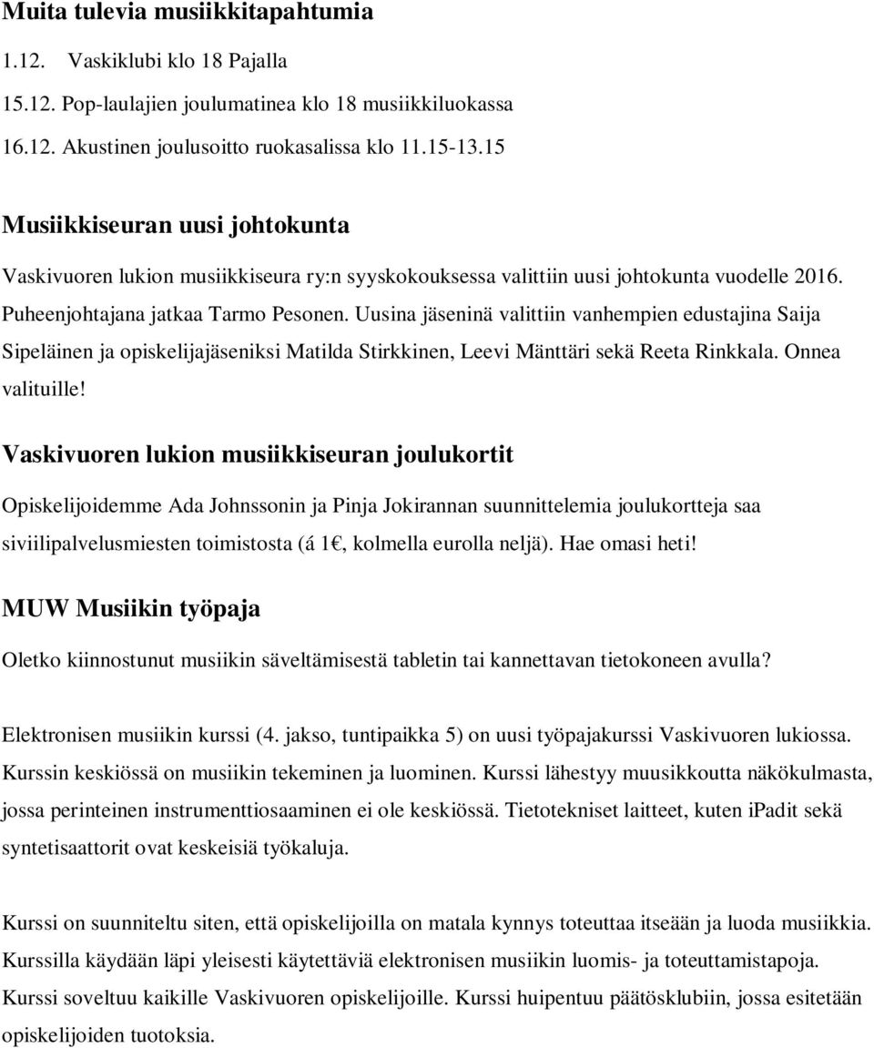 Uusina jäseninä valittiin vanhempien edustajina Saija Sipeläinen ja opiskelijajäseniksi Matilda Stirkkinen, Leevi Mänttäri sekä Reeta Rinkkala. Onnea valituille!