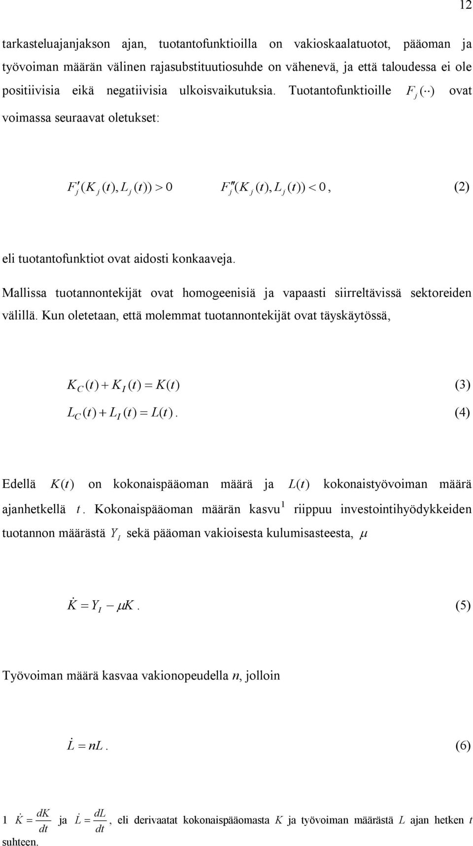 Mallissa tuotannontekijät ovat homogeenisiä ja vapaasti siirreltävissä sektoreiden välillä.