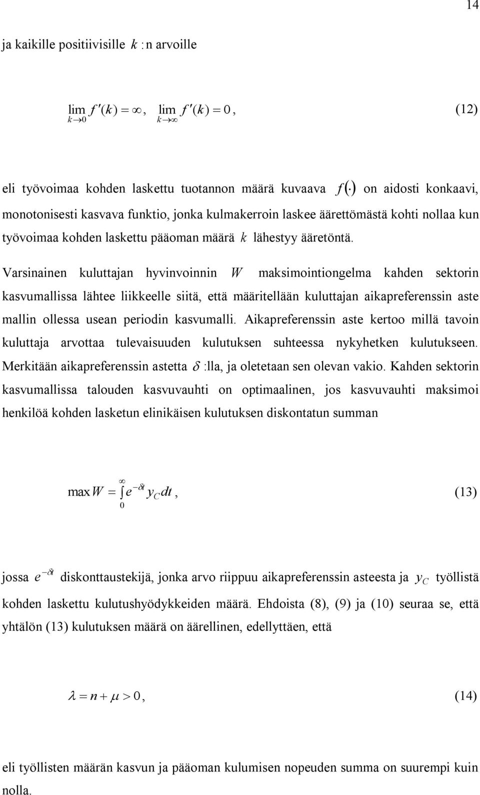 W maksimointiongelma kahden sektorin kasvumallissa lähtee liikkeelle siitä, että määritellään kuluttajan aikapreferenssin aste mallin ollessa usean periodin kasvumalli.