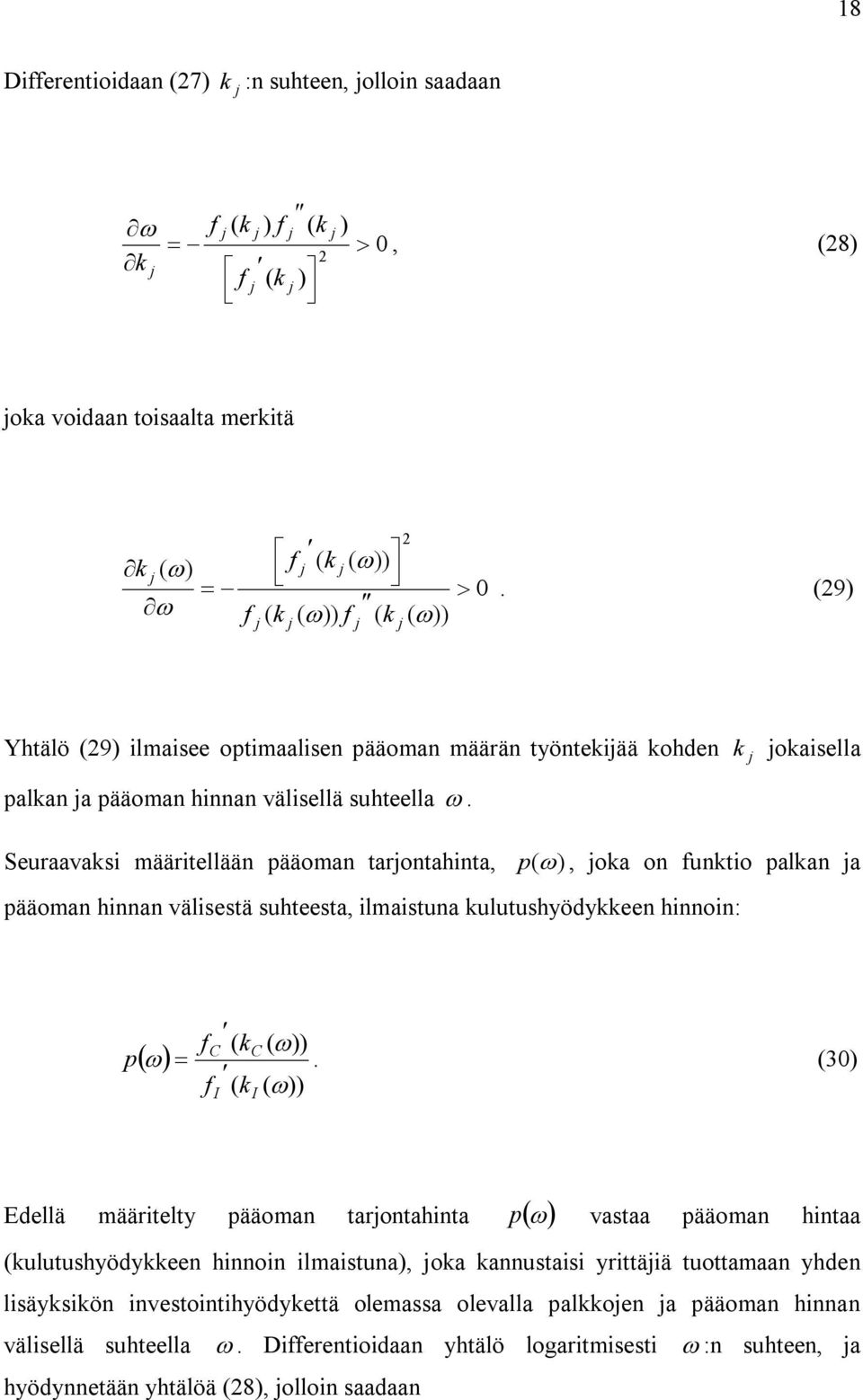 k j jokaisella Seuraavaksi määritellään pääoman tarjontahinta, p (), joka on funktio palkan ja pääoman hinnan välisestä suhteesta, ilmaistuna kulutushyödykkeen hinnoin: p f C ( kc ( )).