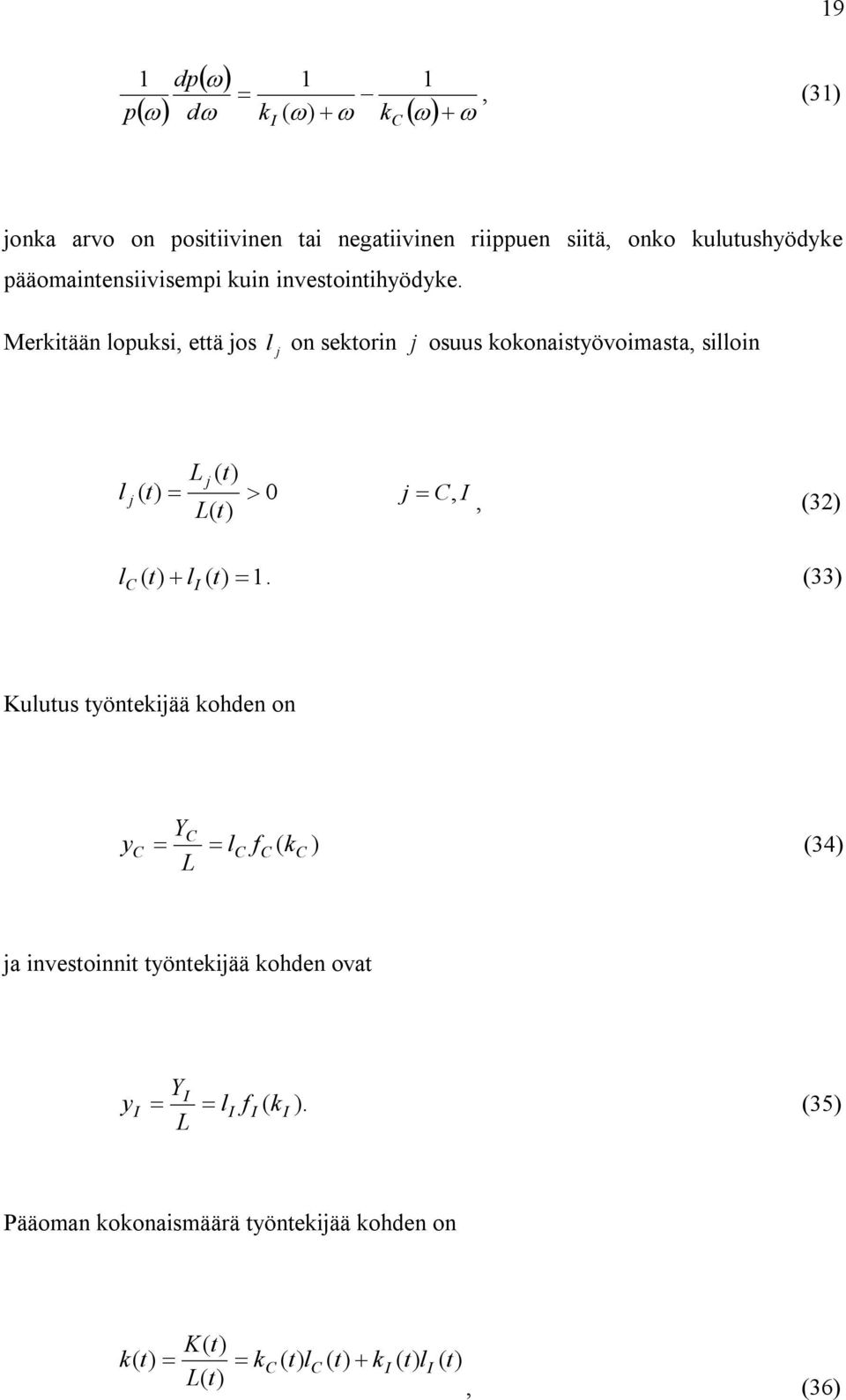 Merkitään lopuksi, että jos l j on sektorin j osuus kokonaistyövoimasta, silloin L j ( t) l j ( t) 0 L( t) j C,, (32) lc ( t) l (