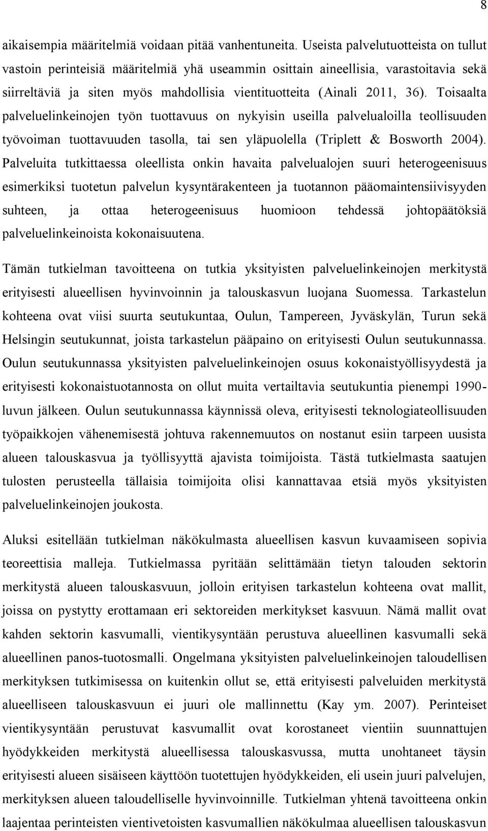 Toisaalta palveluelinkeinojen työn tuottavuus on nykyisin useilla palvelualoilla teollisuuden työvoiman tuottavuuden tasolla, tai sen yläpuolella (Triplett & Bosworth 2004).