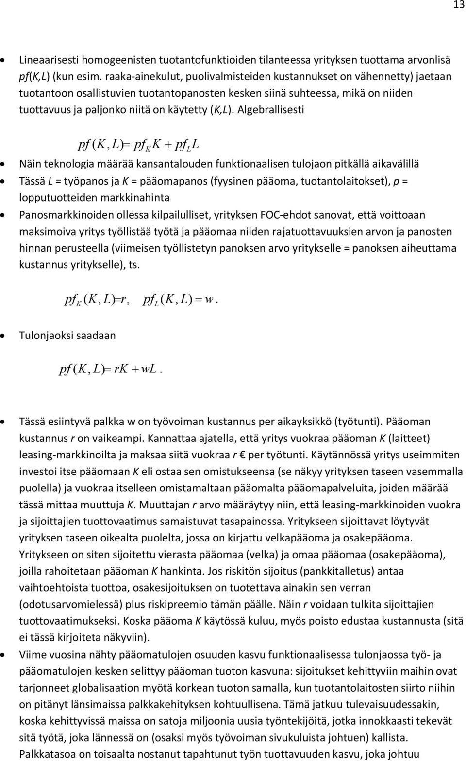 Algebrallisesti pf ( K, L)= pfk K + pfll Näin teknologia määrää kansantalouden funktionaalisen tulojaon pitkällä aikavälillä Tässä L = työpanos ja K = pääomapanos (fyysinen pääoma,