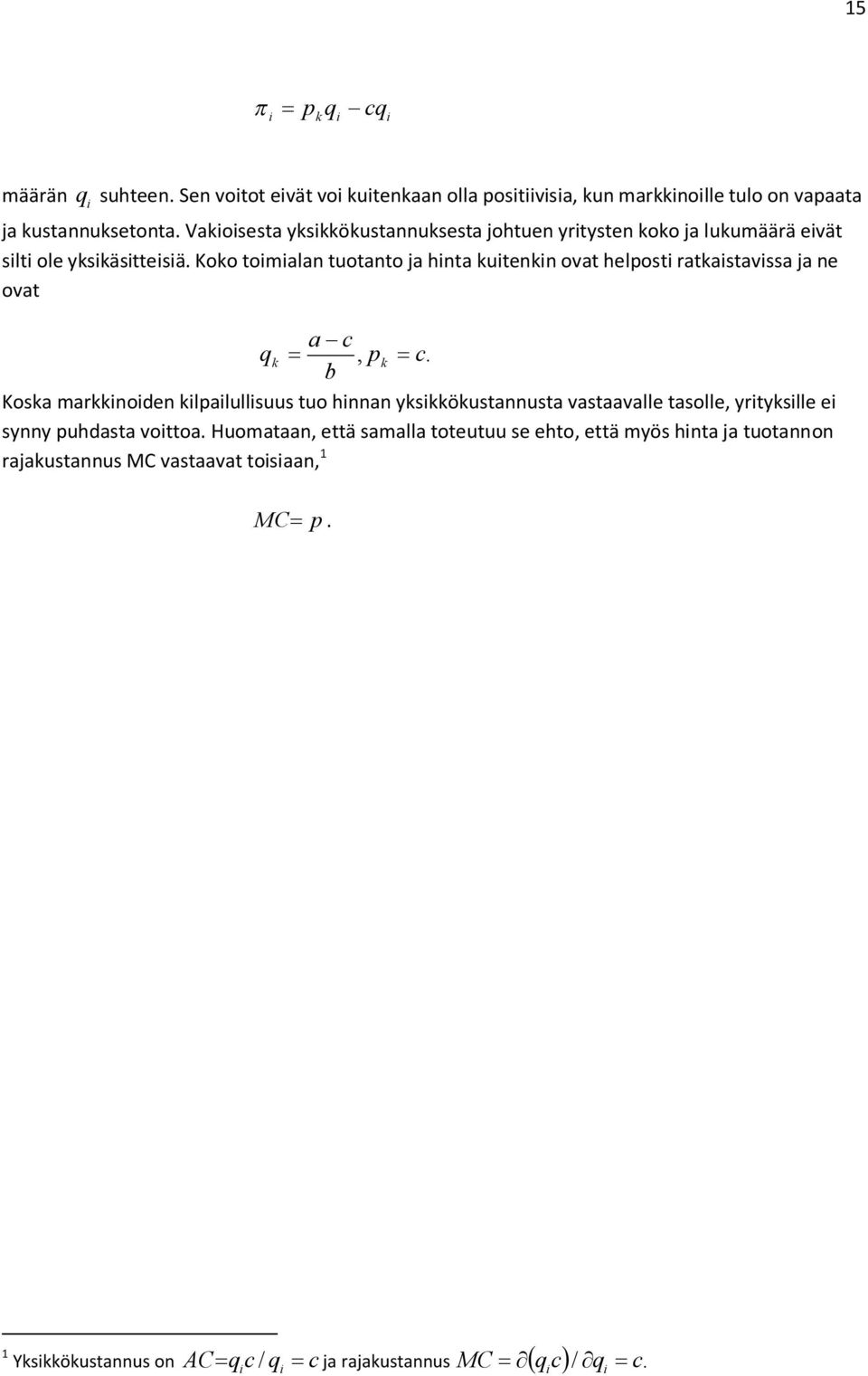 Koko toimialan tuotanto ja hinta kuitenkin ovat helposti ratkaistavissa ja ne ovat a - c qk =, pk = c.