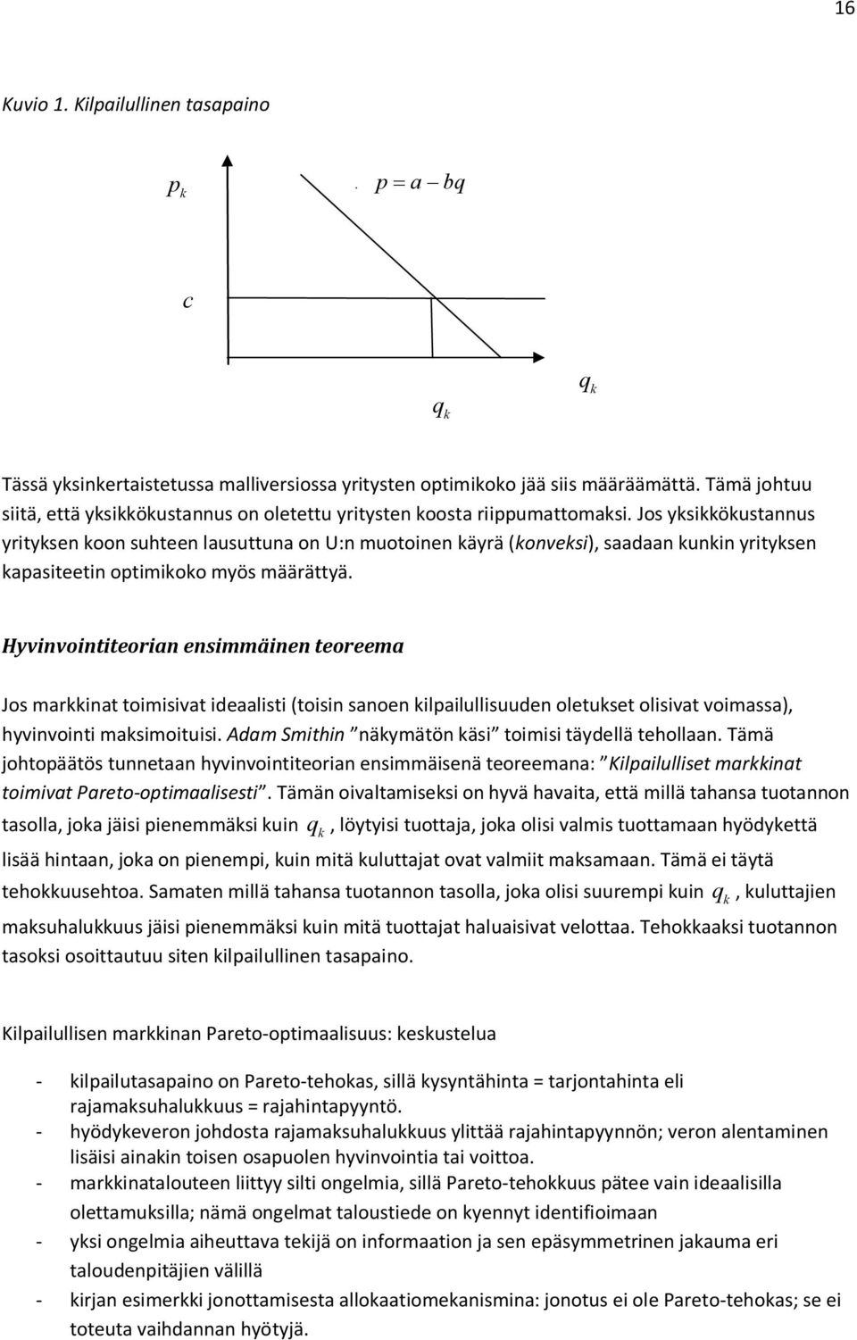 Jos yksikkökustannus yrityksen koon suhteen lausuttuna on U:n muotoinen käyrä (konveksi), saadaan kunkin yrityksen kapasiteetin optimikoko myös määrättyä.