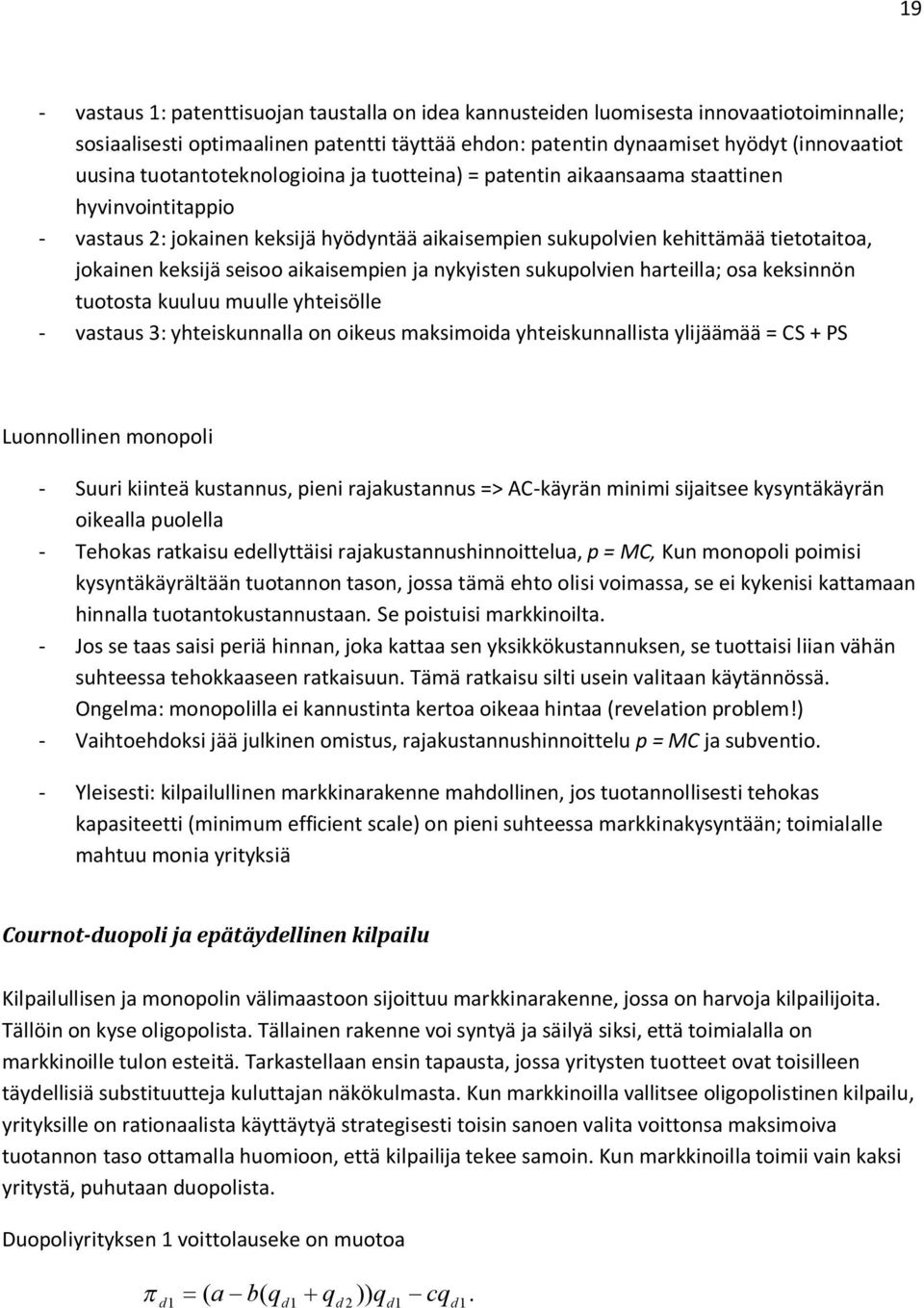 seisoo aikaisempien ja nykyisten sukupolvien harteilla; osa keksinnön tuotosta kuuluu muulle yhteisölle - vastaus 3: yhteiskunnalla on oikeus maksimoida yhteiskunnallista ylijäämää = CS + PS