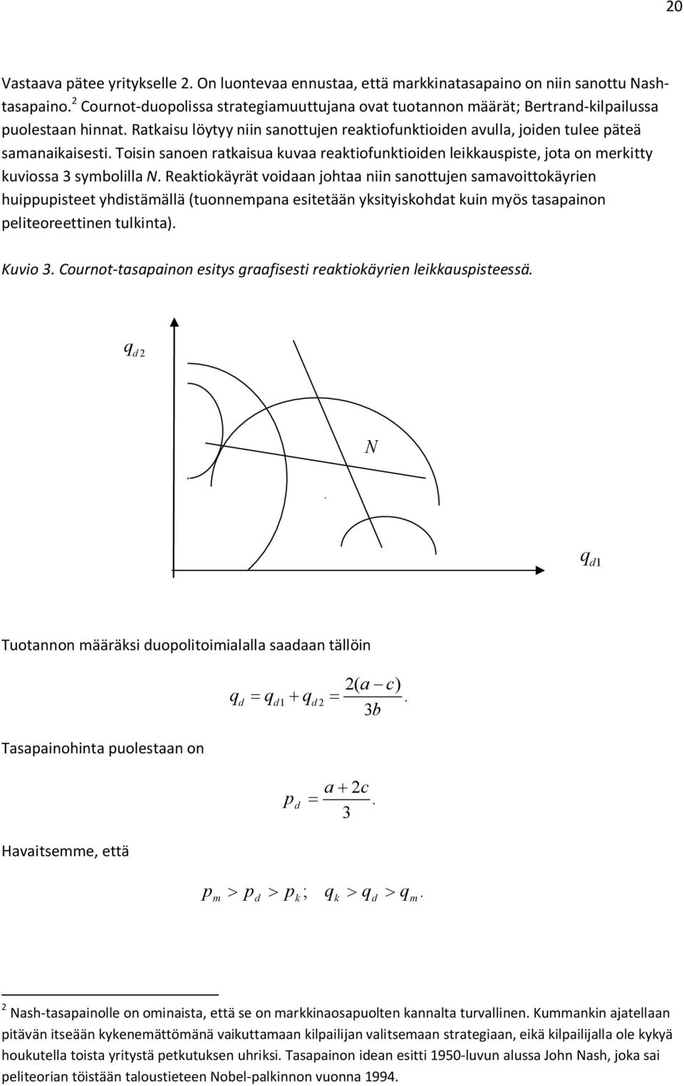 Toisin sanoen ratkaisua kuvaa reaktiofunktioiden leikkauspiste, jota on merkitty kuviossa 3 symbolilla N.