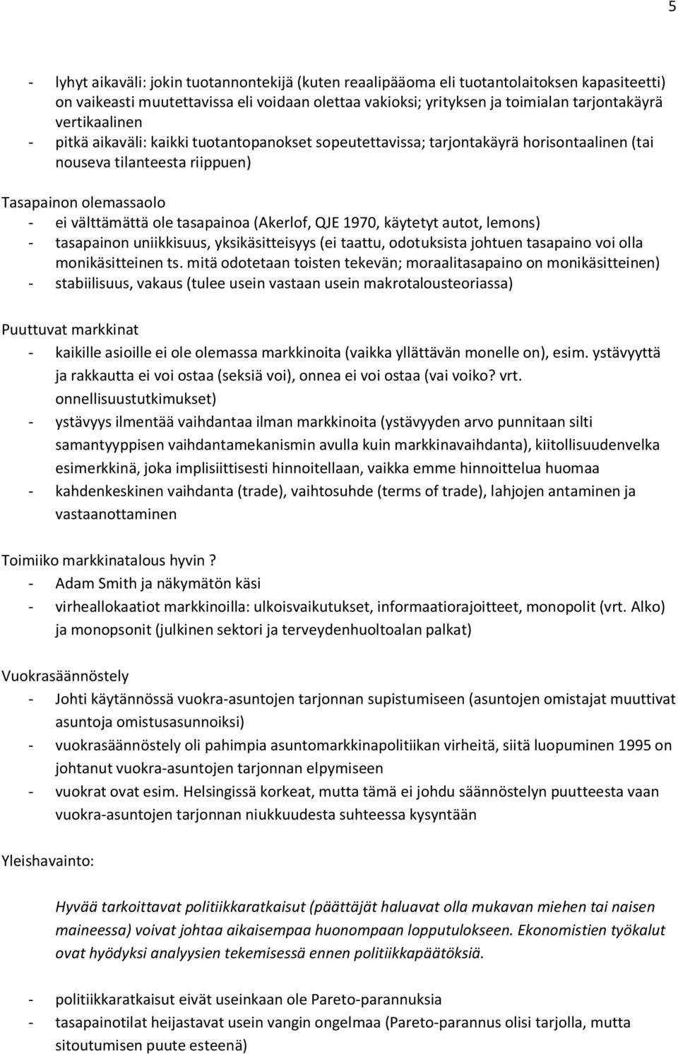 (Akerlof, QJE 1970, käytetyt autot, lemons) - tasapainon uniikkisuus, yksikäsitteisyys (ei taattu, odotuksista johtuen tasapaino voi olla monikäsitteinen ts.