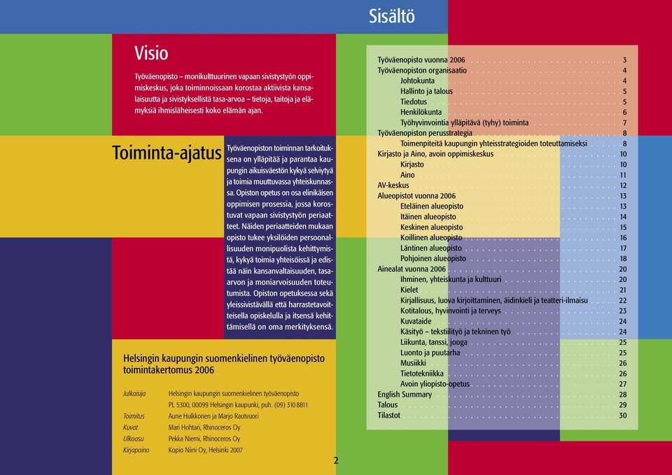 Opiston opetus on osa elinikäisen oppimisen prosessia, jossa korostuvat vapaan sivistystyön periaatteet.
