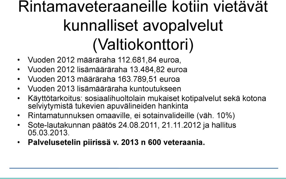 789,51 euroa Vuoden 2013 lisämääräraha kuntoutukseen Käyttötarkoitus: sosiaalihuoltolain mukaiset kotipalvelut sekä kotona