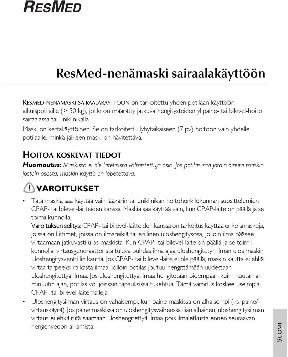 HOITOA KOSKEVAT TIEDOT Huomautus: Maskissa ei ole lateksista valmistettuja osia. Jos potilas saa jotain oireita maskin jostain osasta, maskin käyttö on lopetettava.