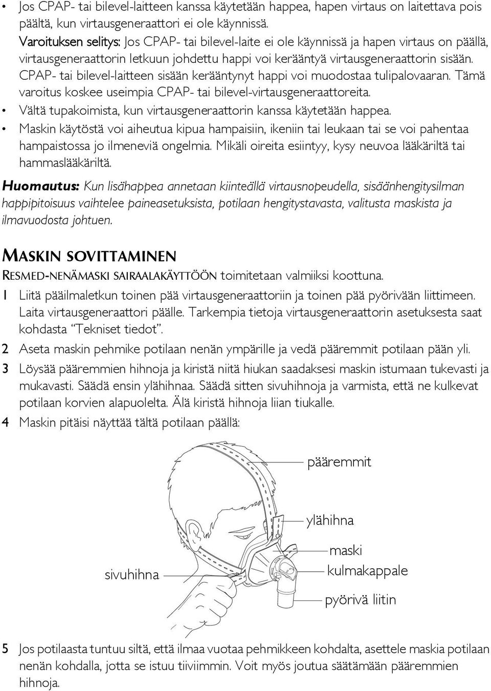 CPAP- tai bilevel-laitteen sisään kerääntynyt happi voi muodostaa tulipalovaaran. Tämä varoitus koskee useimpia CPAP- tai bilevel-virtausgeneraattoreita.