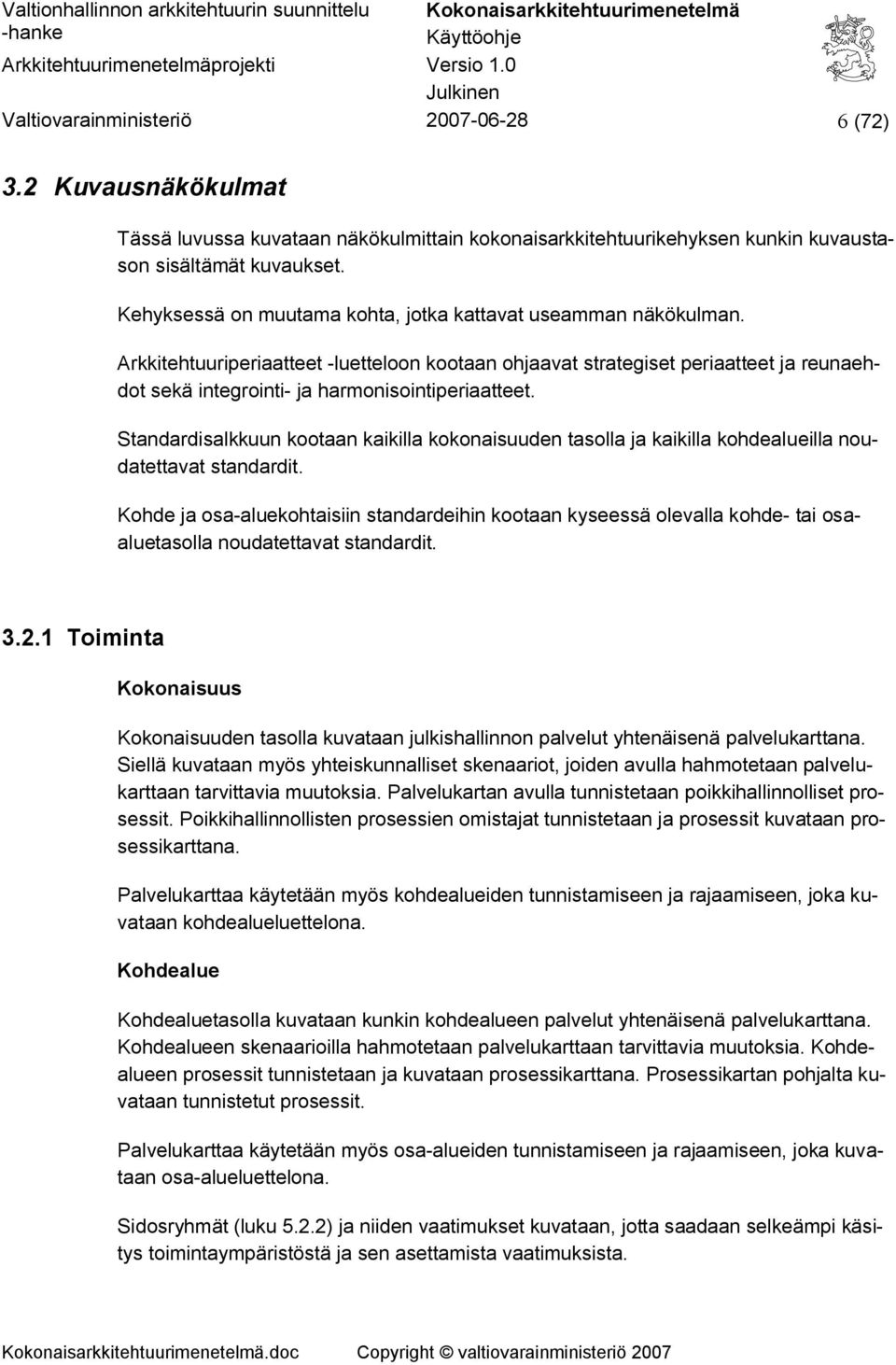 Arkkitehtuuriperiaatteet -luetteloon kootaan ohjaavat strategiset periaatteet ja reunaehdot sekä integrointi- ja harmonisointiperiaatteet.