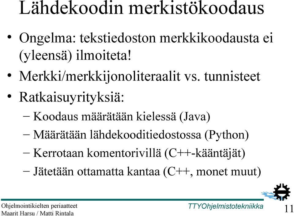 tunnisteet Ratkaisuyrityksiä: Koodaus määrätään kielessä (Java) Määrätään