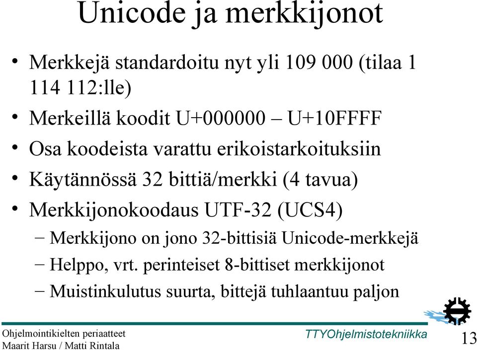 bittiä/merkki (4 tavua) Merkkijonokoodaus UTF-32 (UCS4) Merkkijono on jono 32-bittisiä