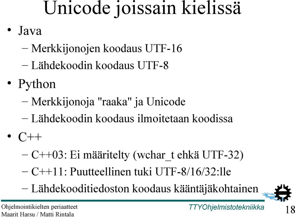 ilmoitetaan koodissa C++ C++03: Ei määritelty (wchar_t ehkä UTF-32) C++11: