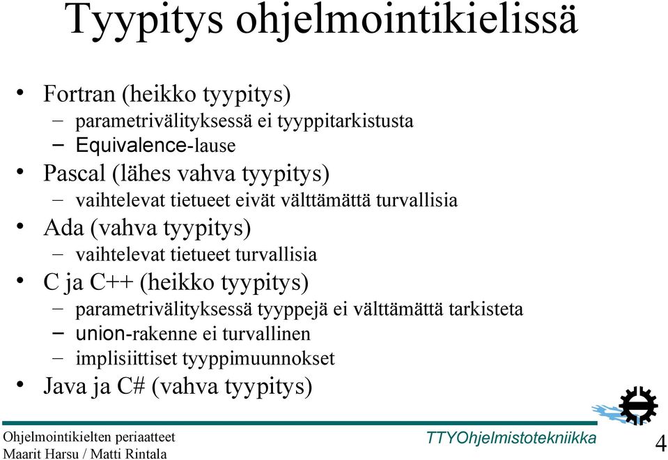 (vahva tyypitys) vaihtelevat tietueet turvallisia C ja C++ (heikko tyypitys) parametrivälityksessä