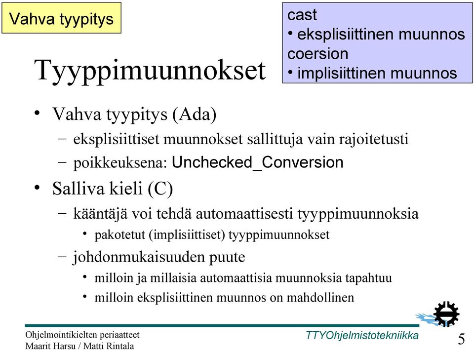 (C) kääntäjä voi tehdä automaattisesti tyyppimuunnoksia pakotetut (implisiittiset) tyyppimuunnokset