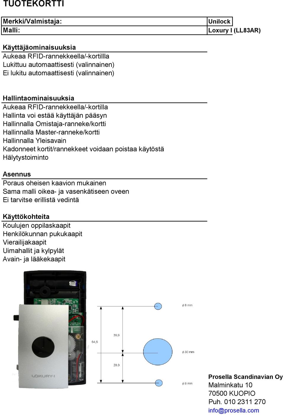 Yleisavain Kadonneet kortit/rannekkeet voidaan poistaa käytöstä Hälytystoiminto Poraus oheisen kaavion mukainen Sama malli oikea- ja